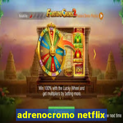 adrenocromo netflix